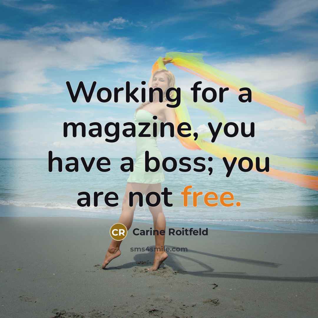 “Working for a magazine, you have a boss; you are…” quote by Carine Roitfeld