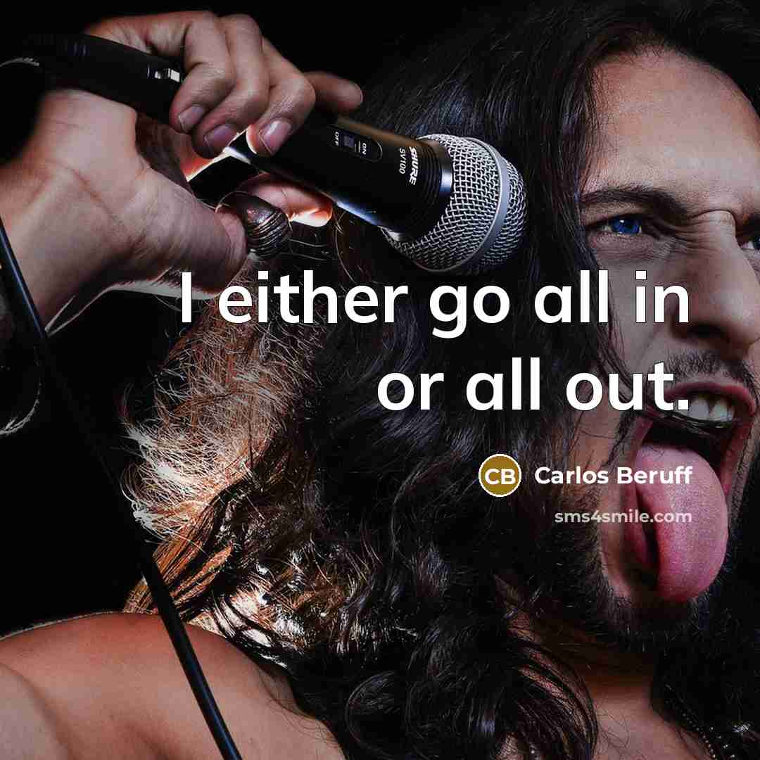 “I either go all in or all out.…” quote by Carlos Beruff