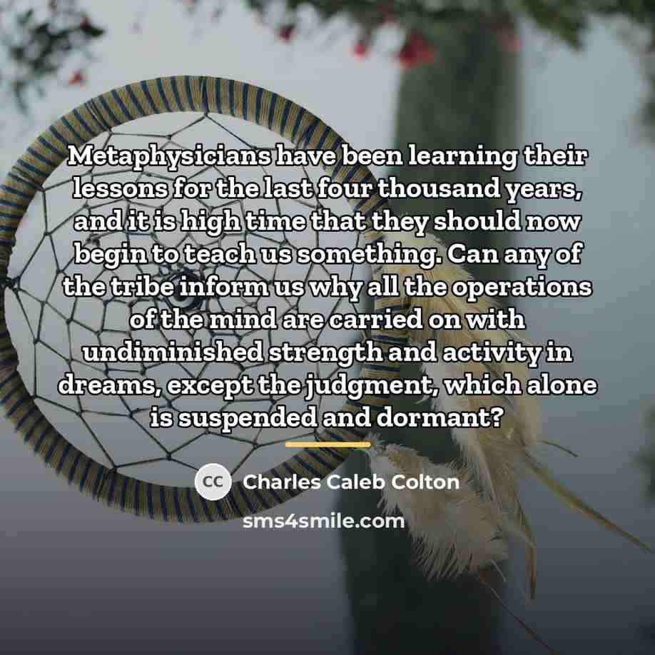 “Metaphysicians have been learning their lessons for the last four…” quote by Charles Caleb Colton