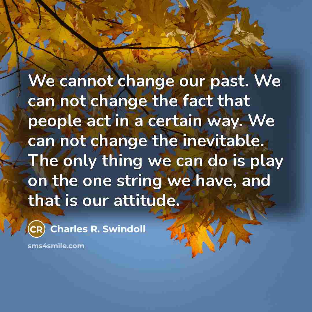 “We cannot change our past. We can not change the…” quote by Charles R. Swindoll