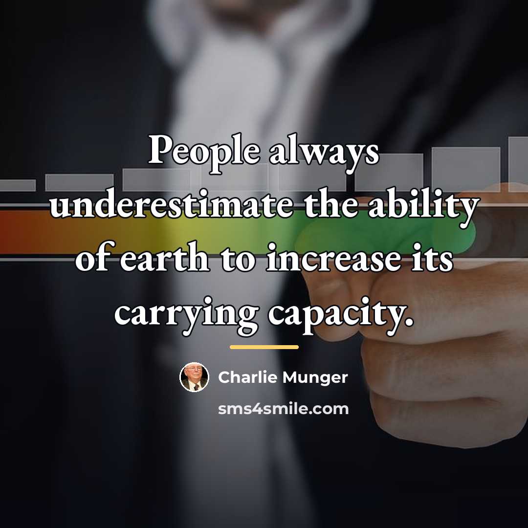 “People always underestimate the ability of earth to increase its…” quote by Charlie Munger