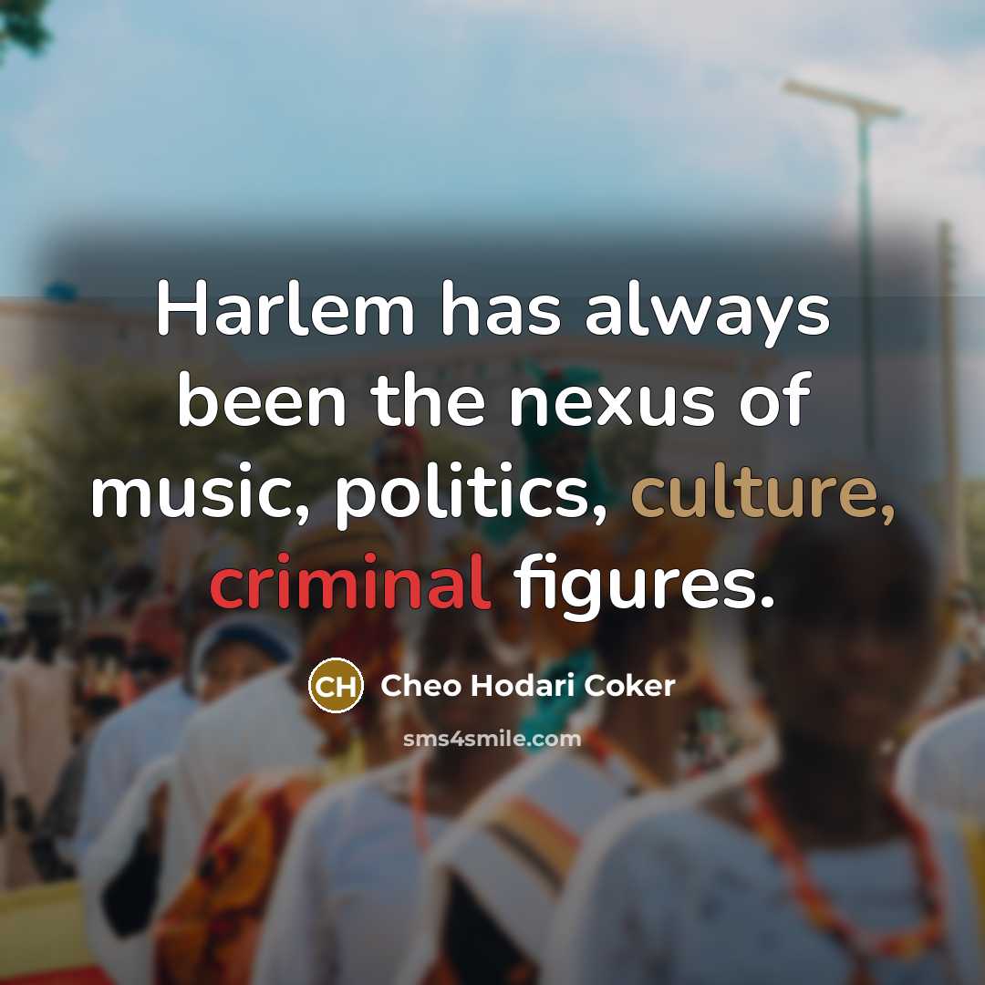 “Harlem has always been the nexus of music, politics, culture,…” quote by Cheo Hodari Coker