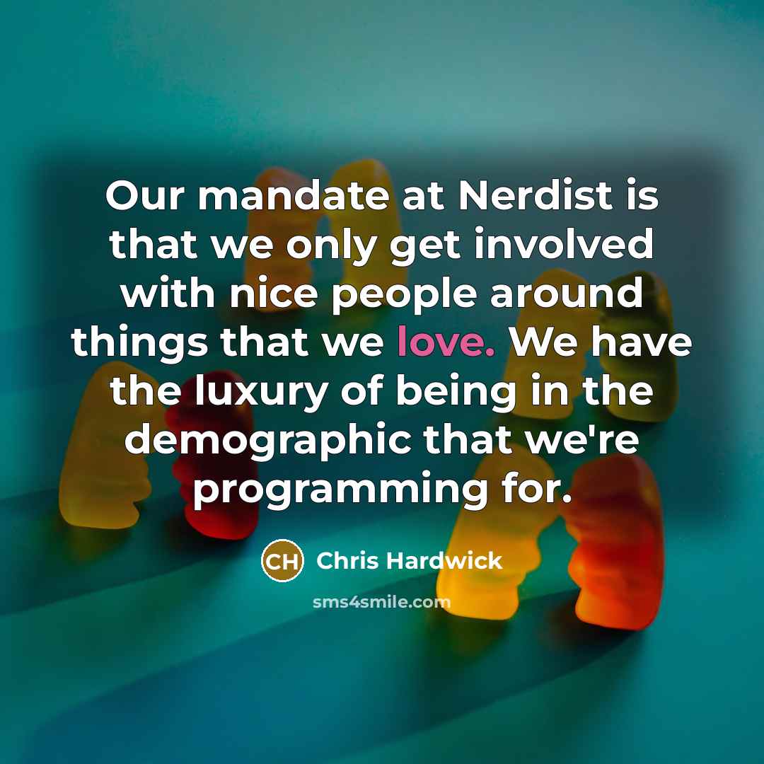 “Our mandate at Nerdist is that we only get involved…” quote by Chris Hardwick
