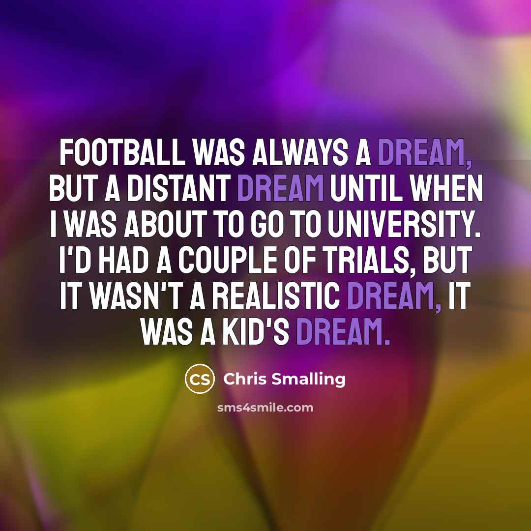 “Football was always a dream, but a distant dream until…” quote by Chris Smalling
