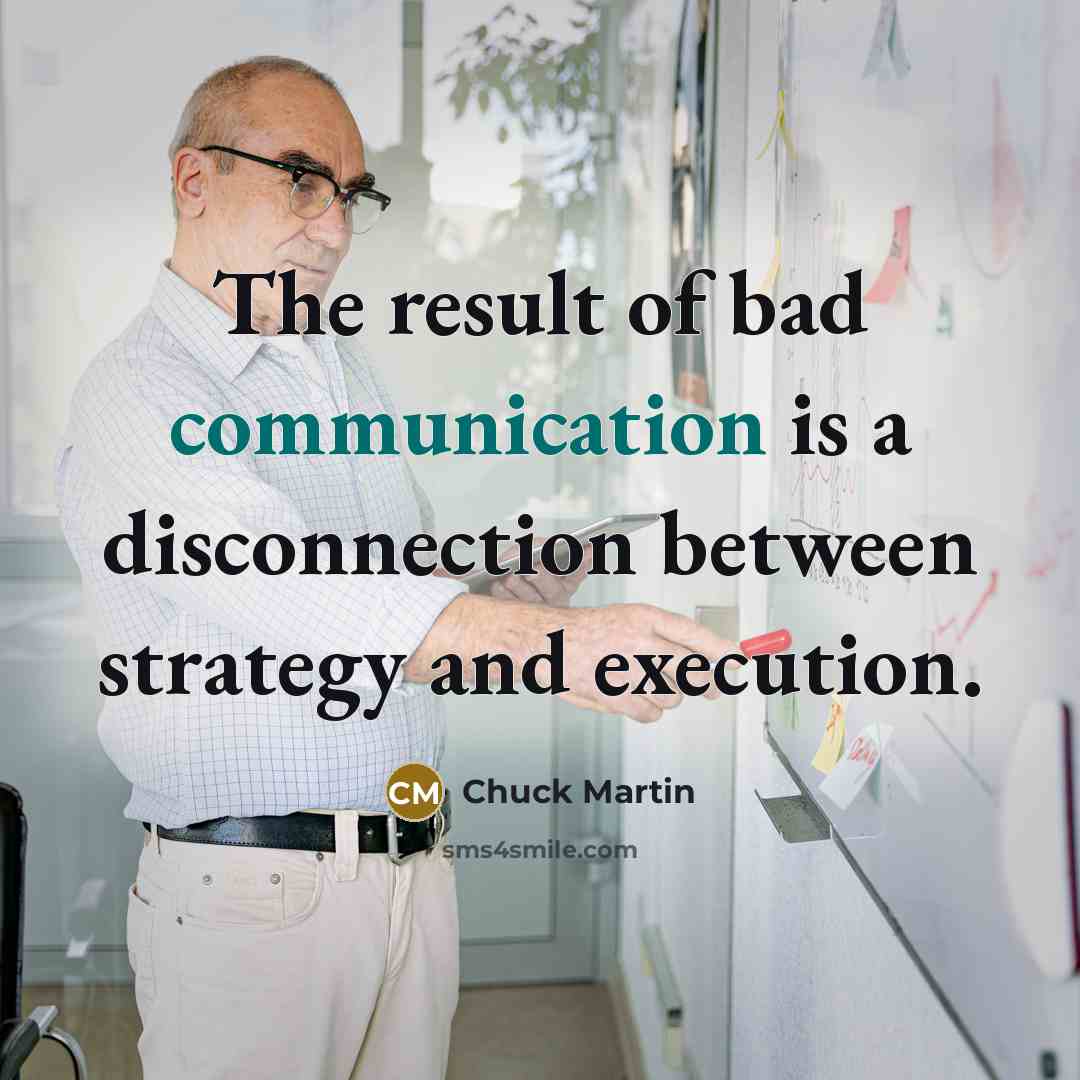 “The result of bad communication is a disconnection between strategy…” quote by Chuck Martin