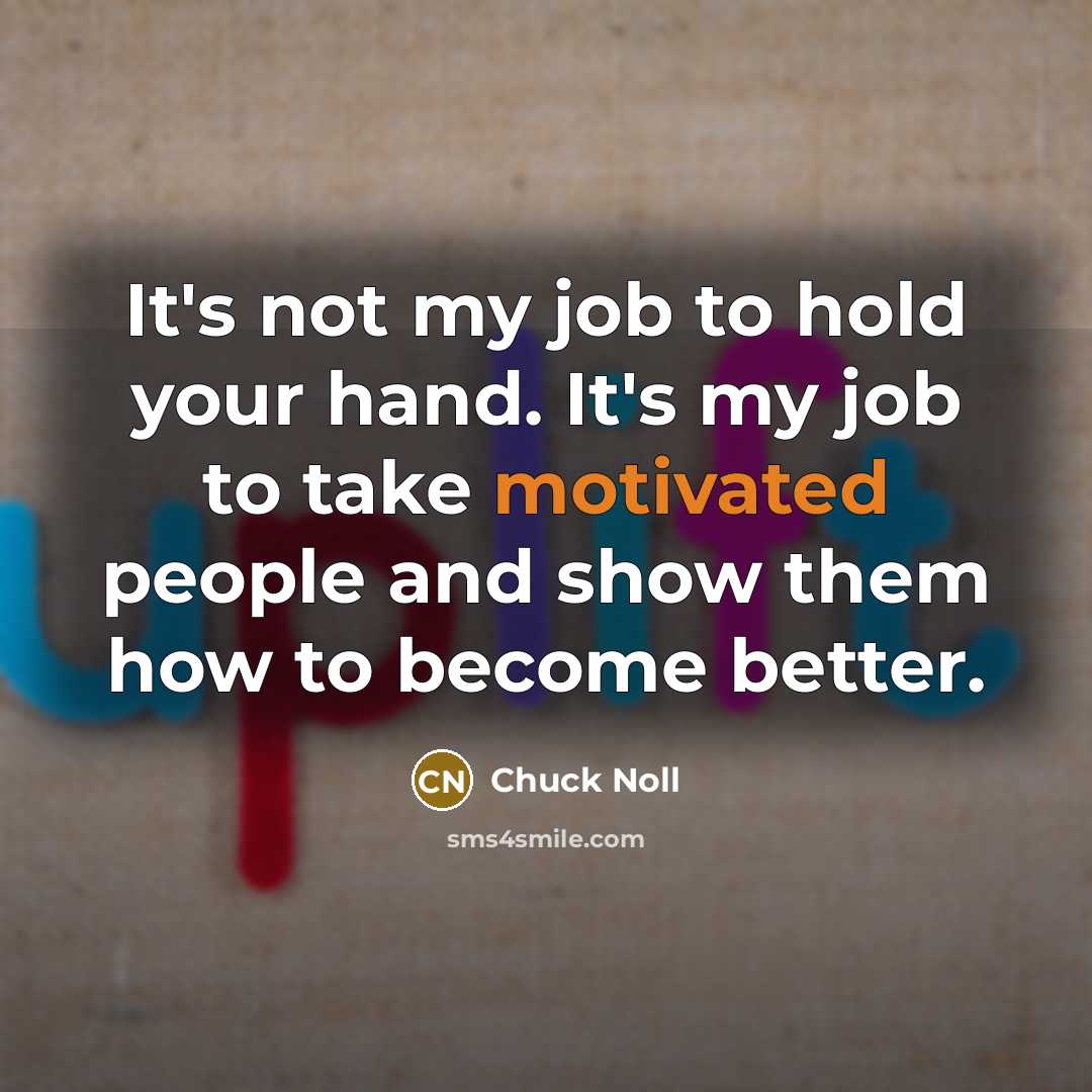 “It's not my job to hold your hand. It's my…” quote by Chuck Noll