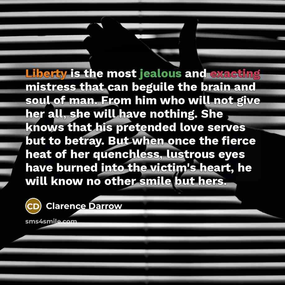 “Liberty is the most jealous and exacting mistress that can…” quote by Clarence Darrow