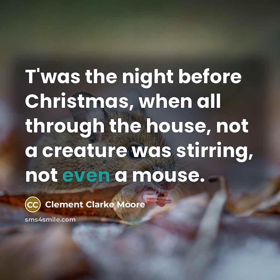 “T'was the night before Christmas, when all through the house,…” quote by Clement Clarke Moore