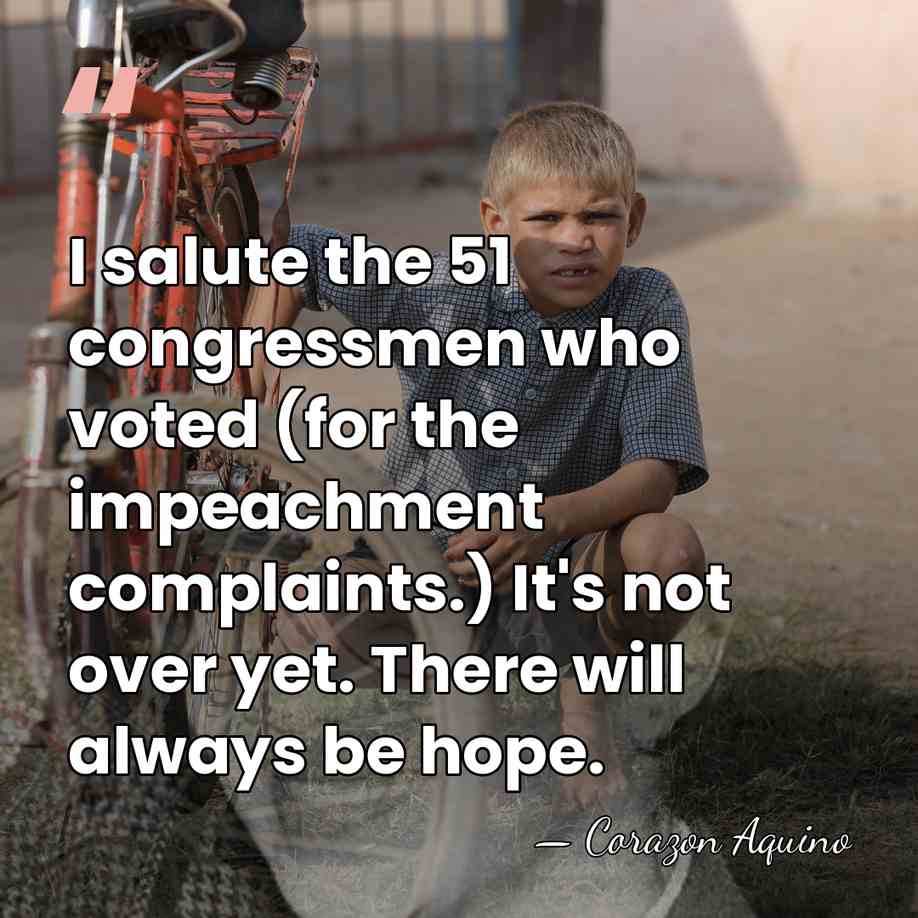 I salute the 51 congressmen who voted (for the impeachment complaints.) It's&hellip; - Corazon Aquino