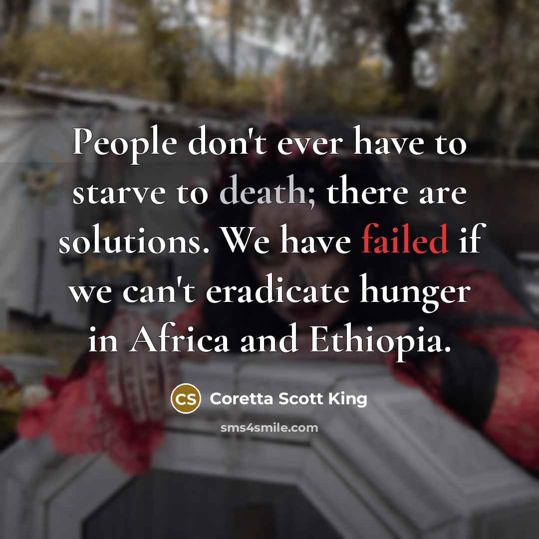 “People don't ever have to starve to death; there are…” quote by Coretta Scott King