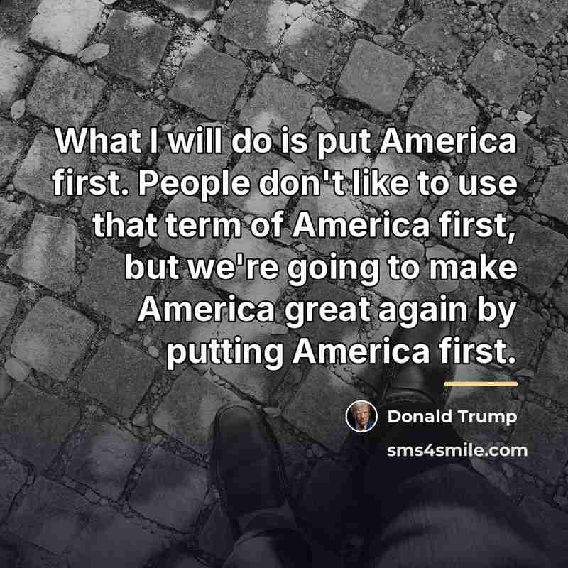 “What I will do is put America first. People don't…” quote by Donald Trump