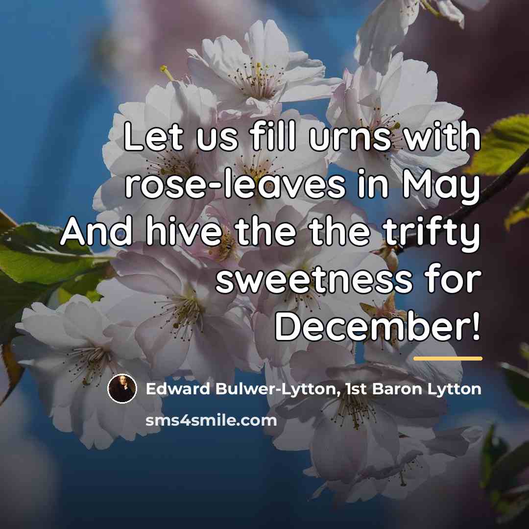 “Let us fill urns with rose-leaves in May And hive…” quote by Edward Bulwer-Lytton, 1st Baron Lytton