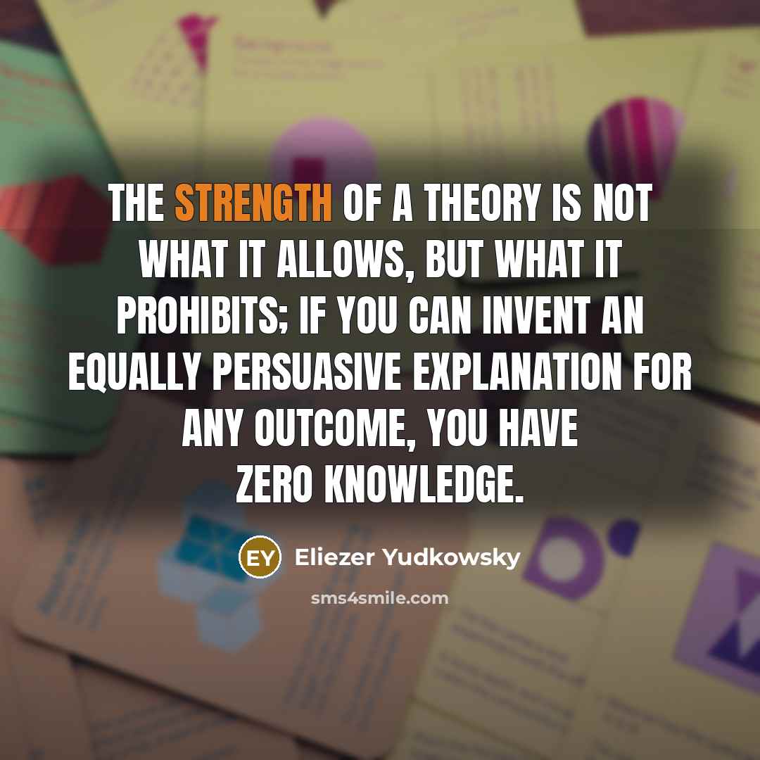 “The strength of a theory is not what it allows,…” quote by Eliezer Yudkowsky