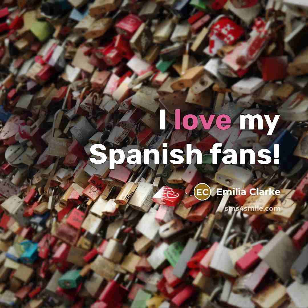“I love my Spanish fans!…” quote by Emilia Clarke