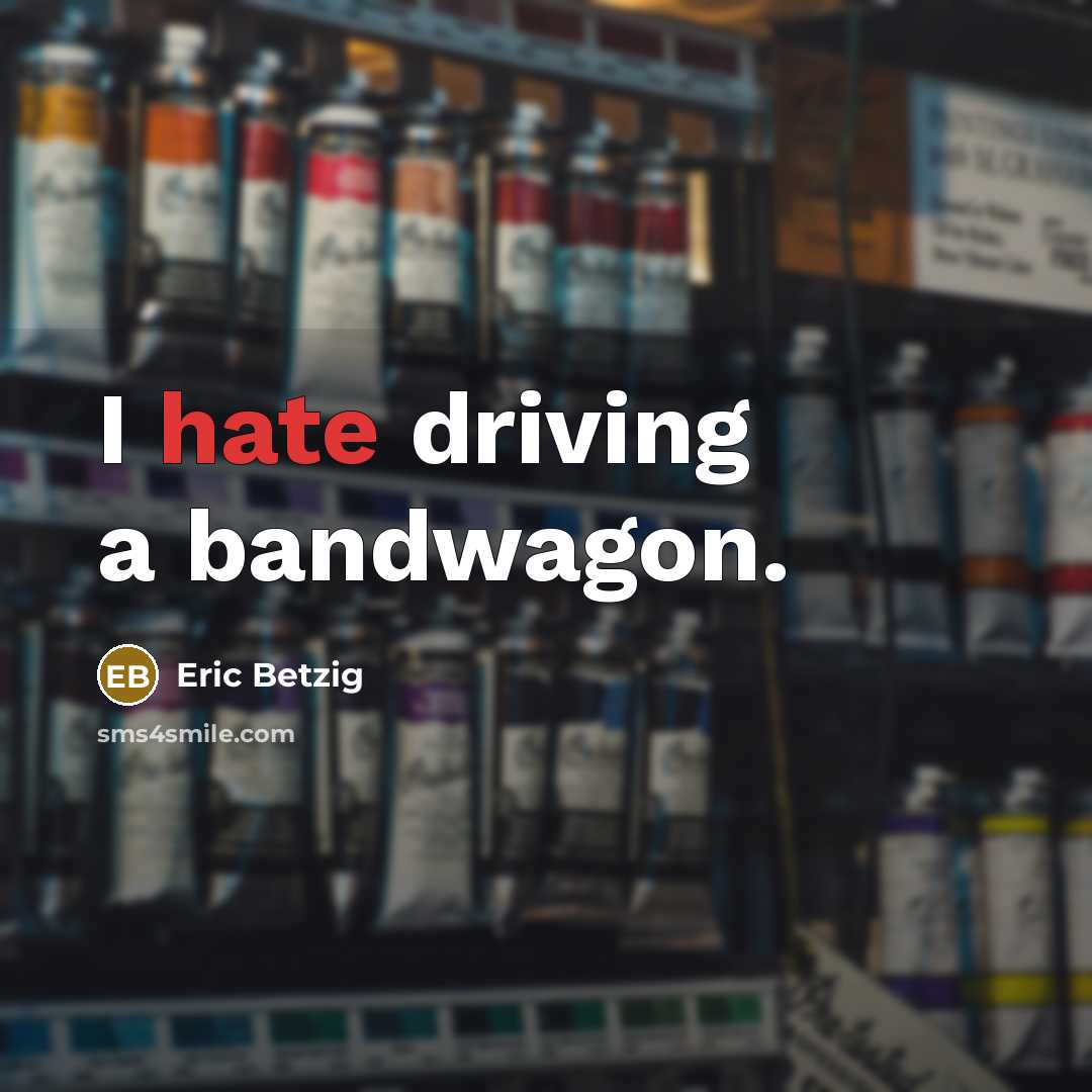 “I hate driving a bandwagon.…” quote by Eric Betzig
