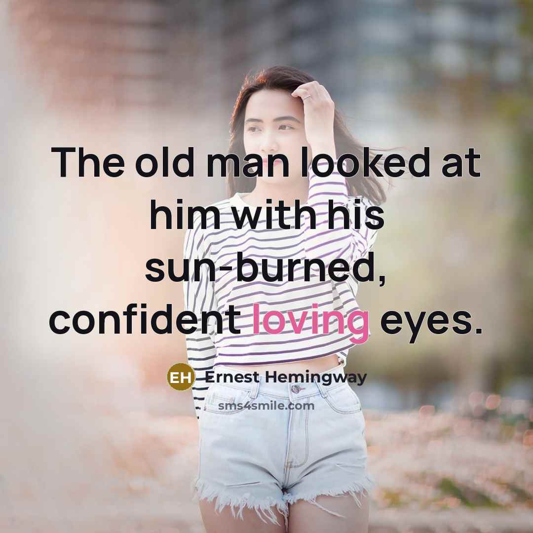 “The old man looked at him with his sun-burned, confident…” quote by Ernest Hemingway