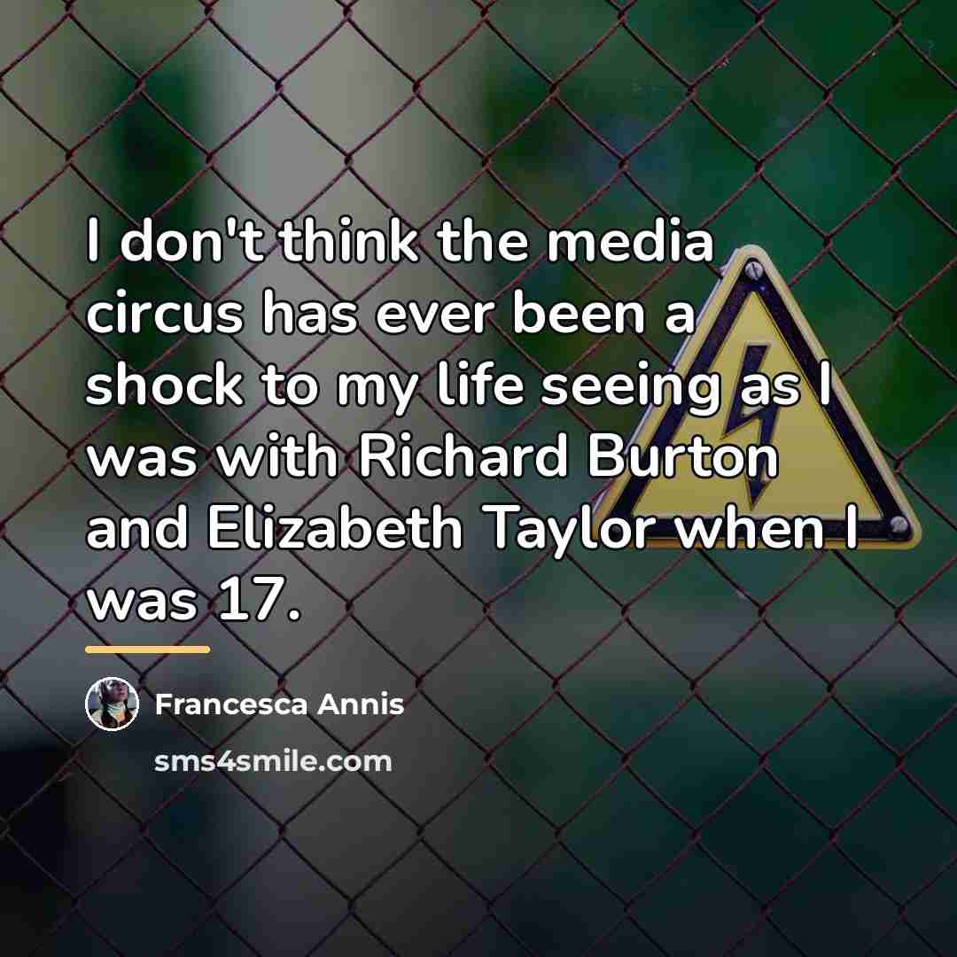 “I don't think the media circus has ever been a…” quote by Francesca Annis