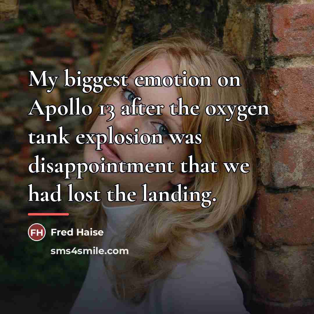 “My biggest emotion on Apollo 13 after the oxygen tank…” quote by Fred Haise