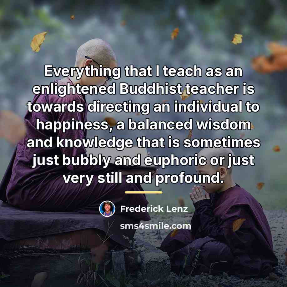 “Everything that I teach as an enlightened Buddhist teacher is…” quote by Frederick Lenz