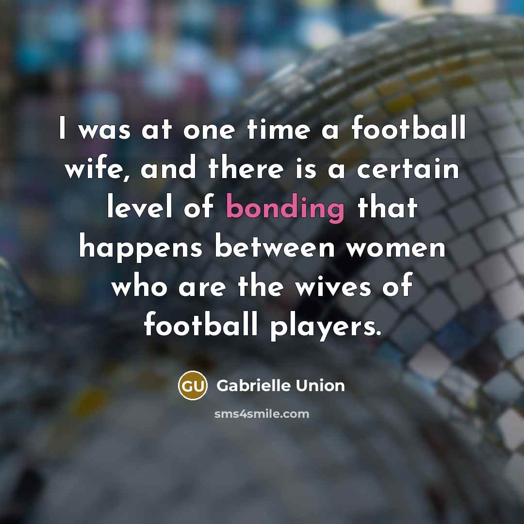 “I was at one time a football wife, and there…” quote by Gabrielle Union
