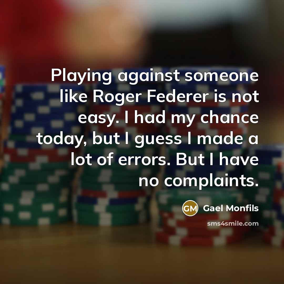 “Playing against someone like Roger Federer is not easy. I…” quote by Gael Monfils