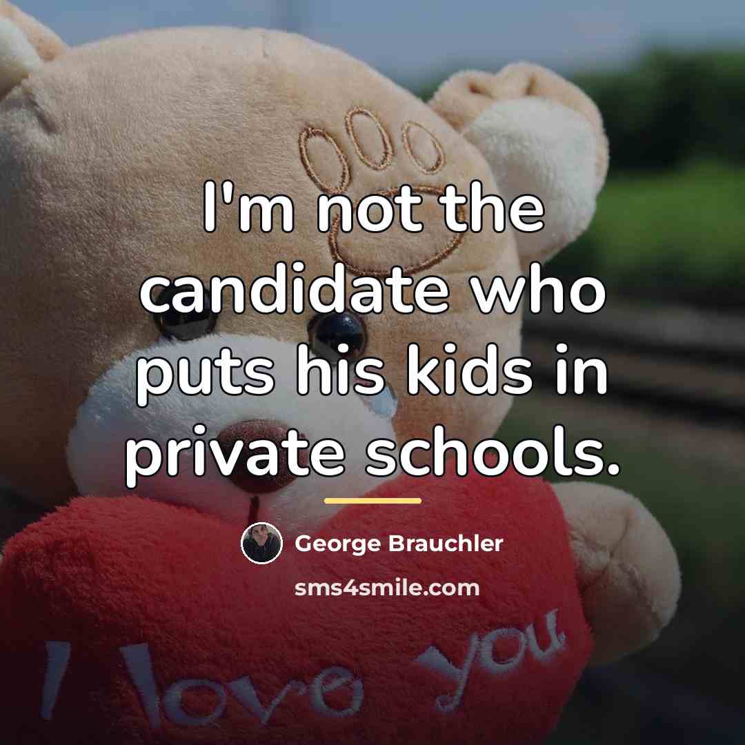 “I'm not the candidate who puts his kids in private…” quote by George Brauchler