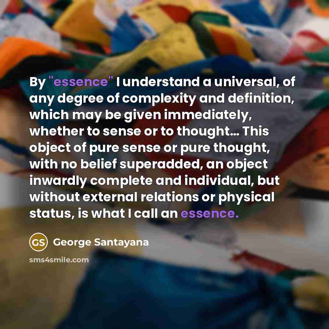 “By "essence" I understand a universal, of any degree of…” quote by George Santayana