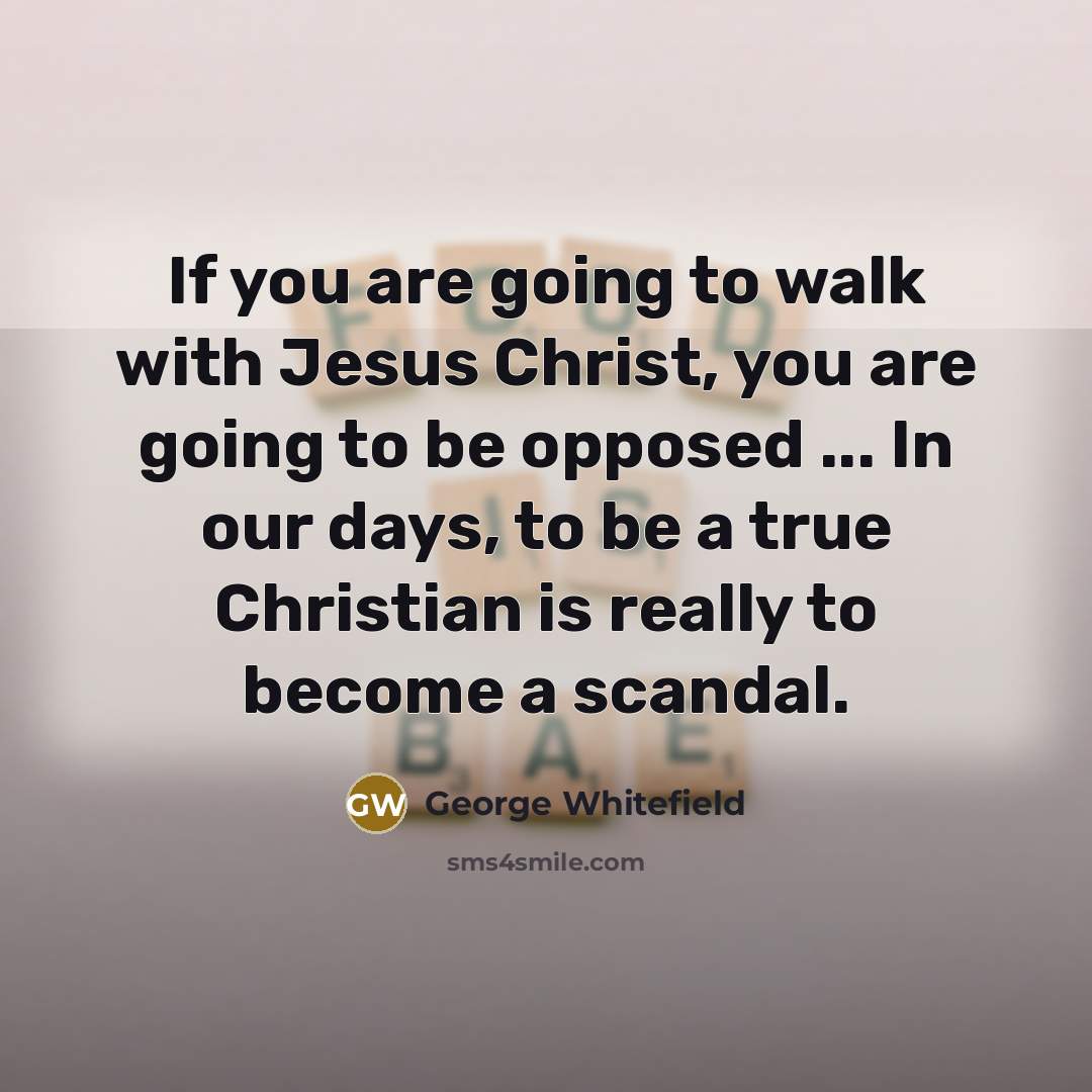 “If you are going to walk with Jesus Christ, you…” quote by George Whitefield