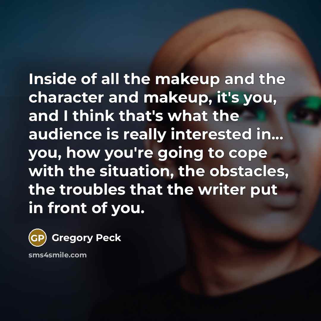 “Inside of all the makeup and the character and makeup,…” quote by Gregory Peck
