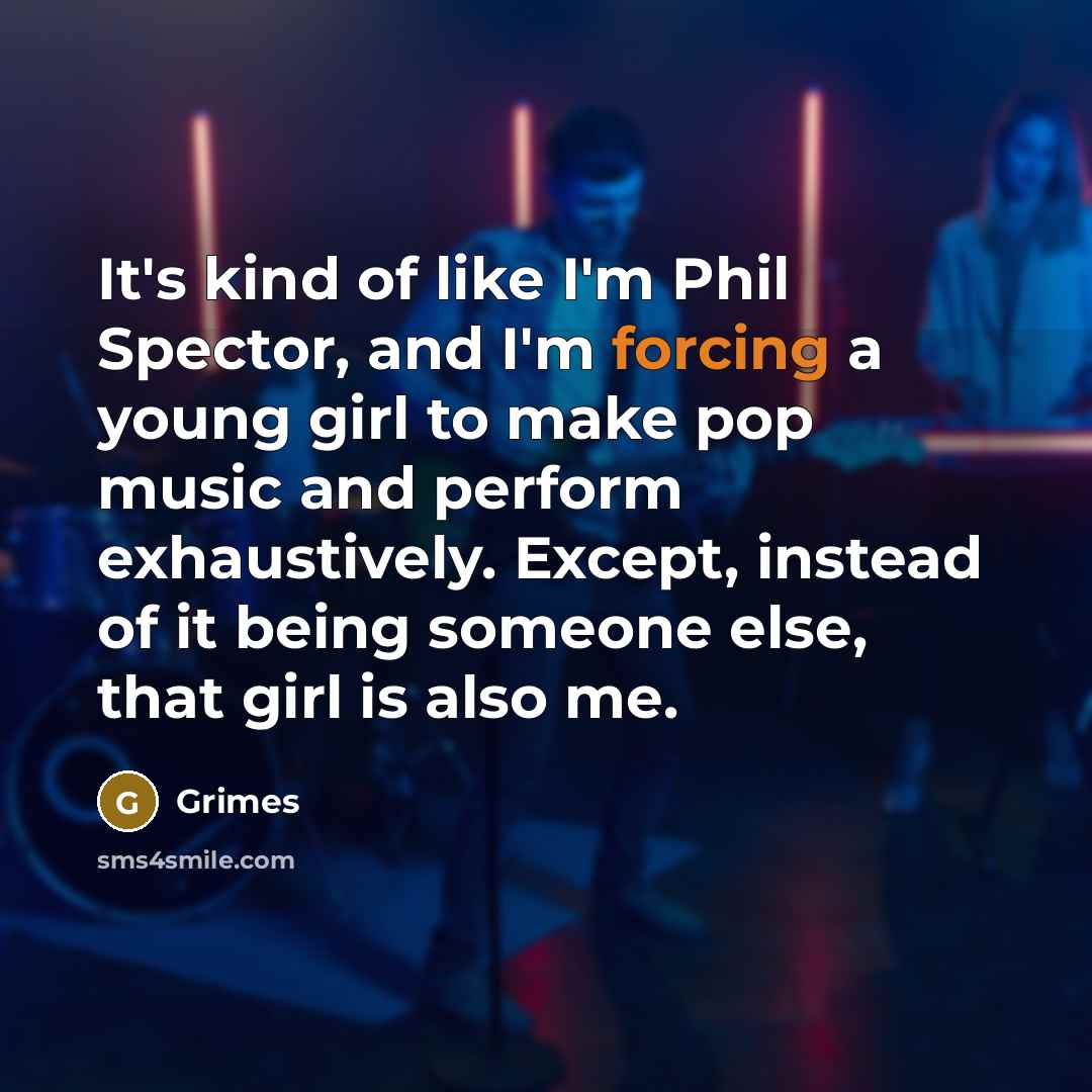 “It's kind of like I'm Phil Spector, and I'm forcing…” quote by Grimes