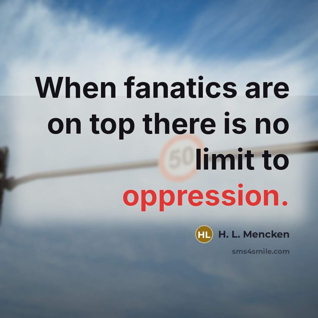 “When fanatics are on top there is no limit to…” quote by H. L. Mencken