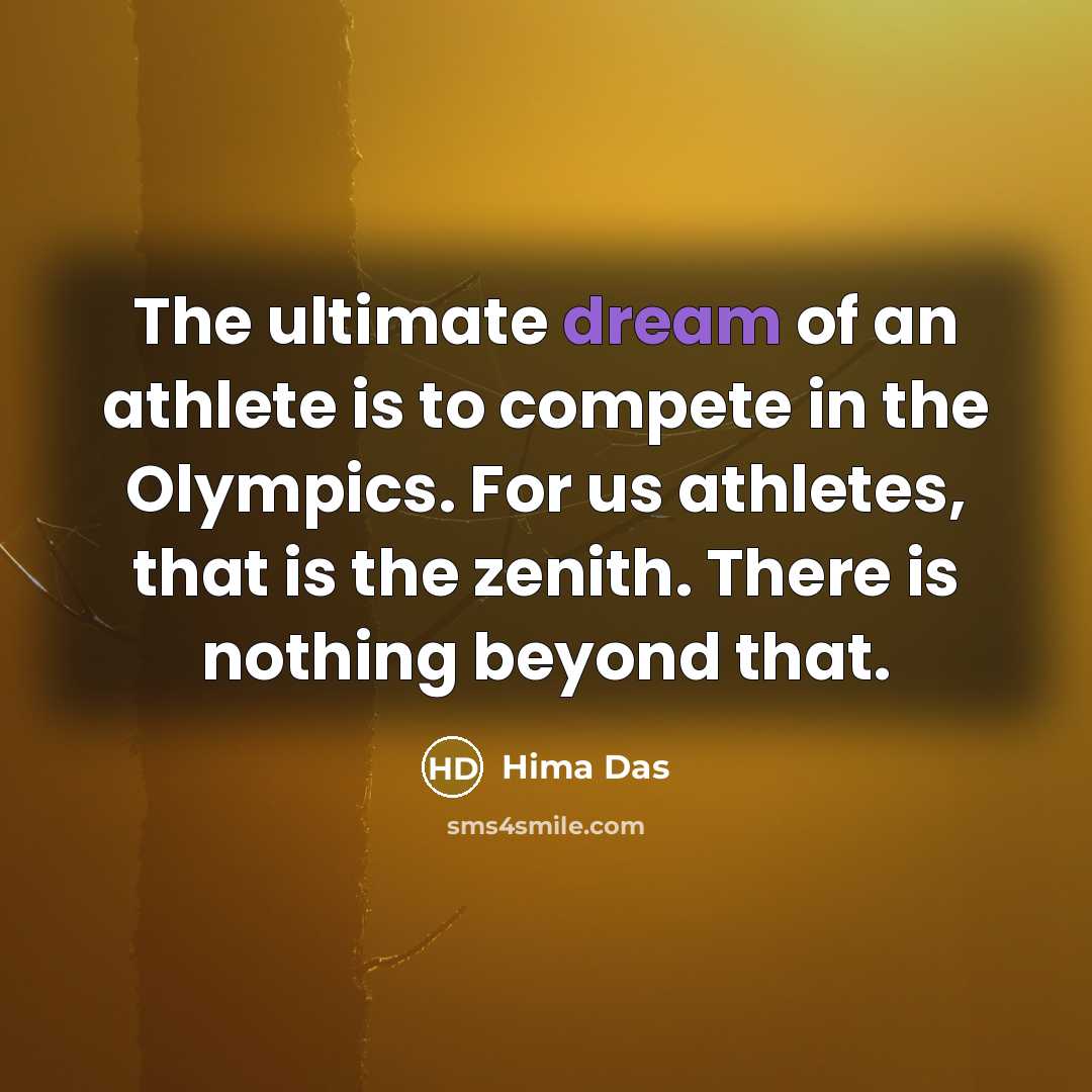 “The ultimate dream of an athlete is to compete in…” quote by Hima Das