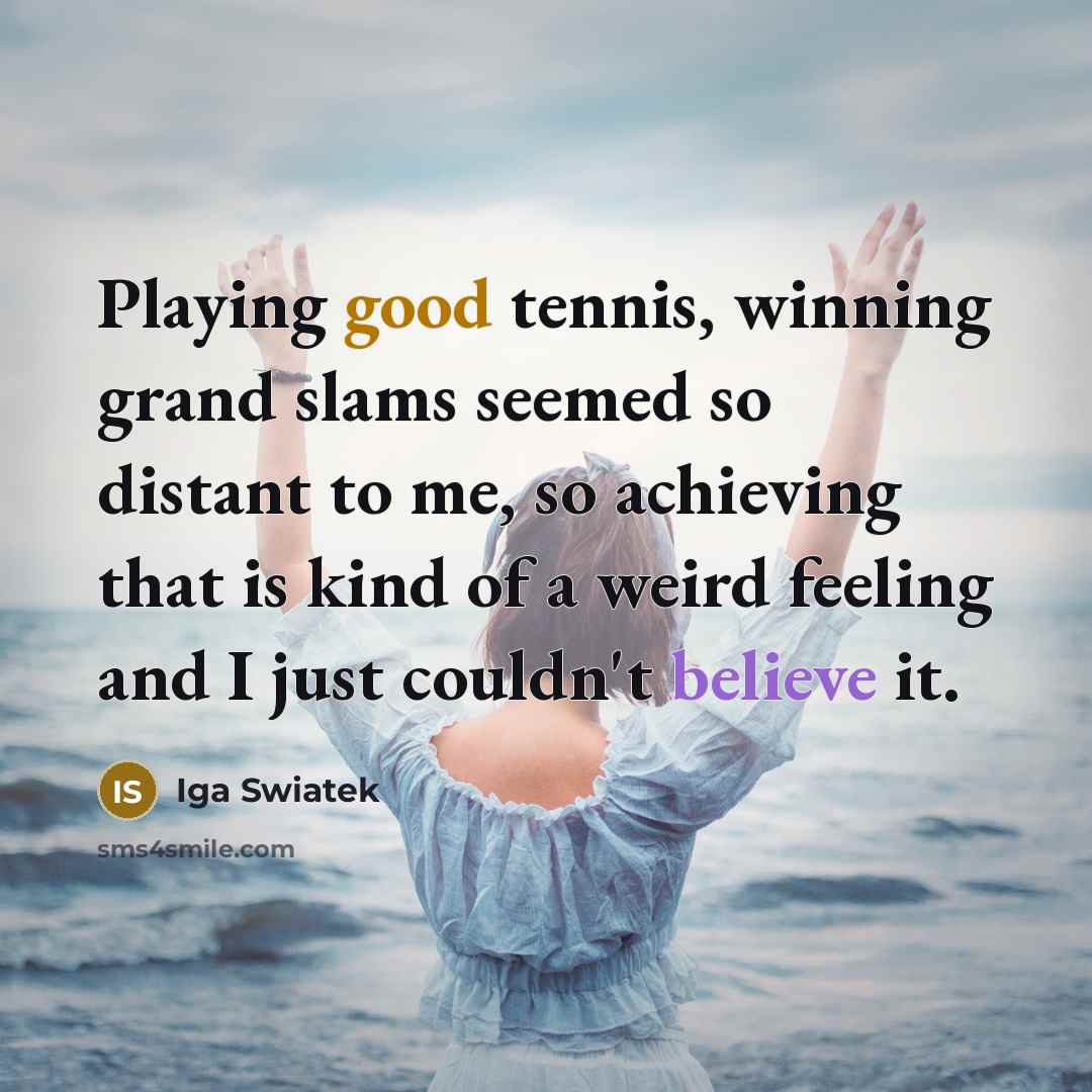 “Playing good tennis, winning grand slams seemed so distant to…” quote by Iga Swiatek