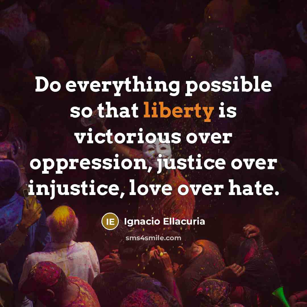 “Do everything possible so that liberty is victorious over oppression,…” quote by Ignacio Ellacuria