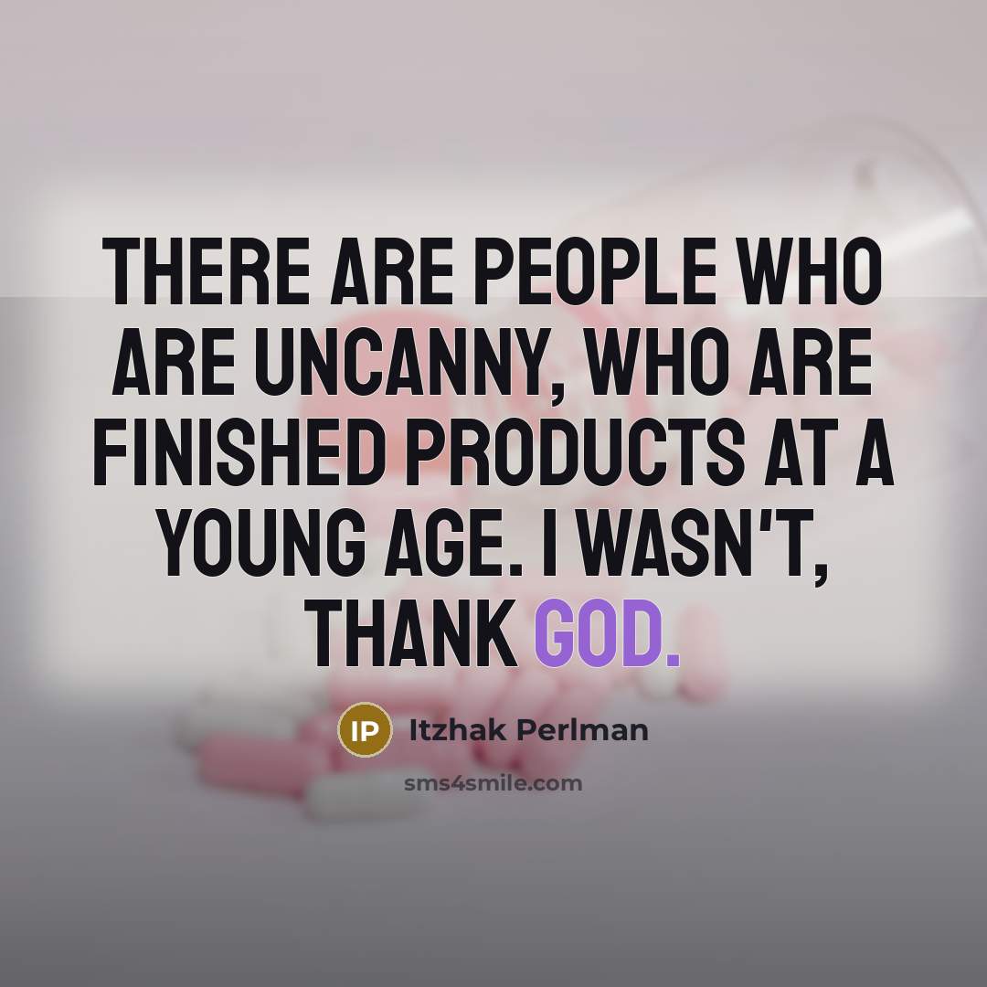 “There are people who are uncanny, who are finished products…” quote by Itzhak Perlman