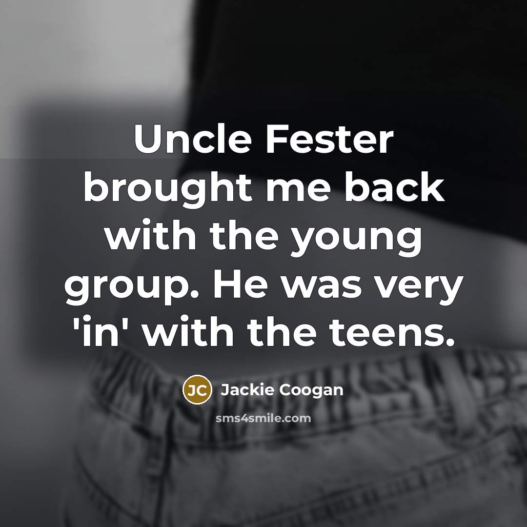 “Uncle Fester brought me back with the young group. He…” quote by Jackie Coogan