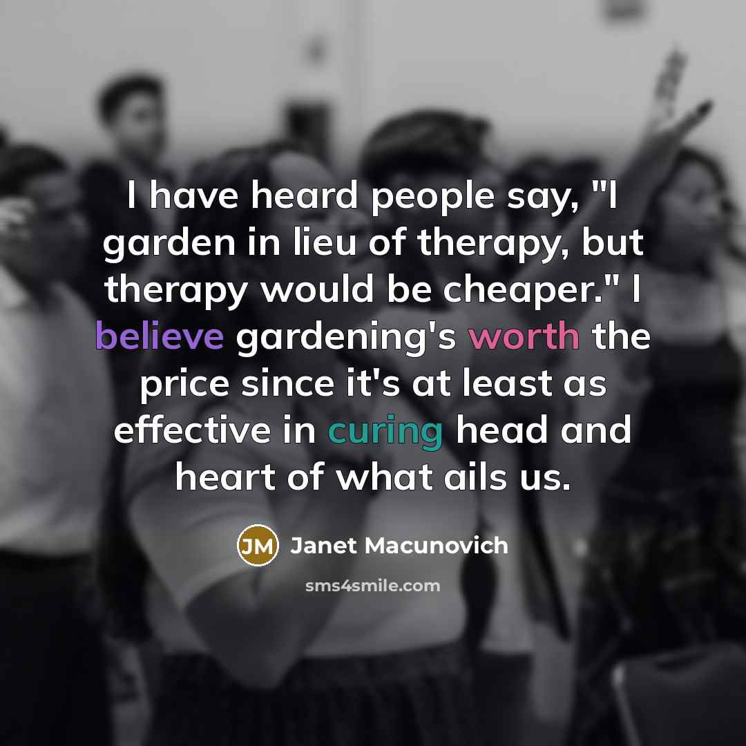 “I have heard people say, "I garden in lieu of…” quote by Janet Macunovich
