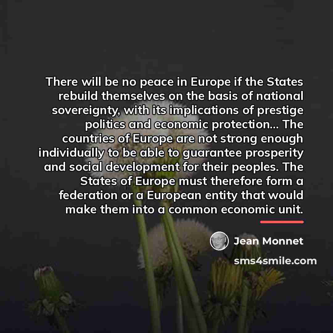 “There will be no peace in Europe if the States…” quote by Jean Monnet
