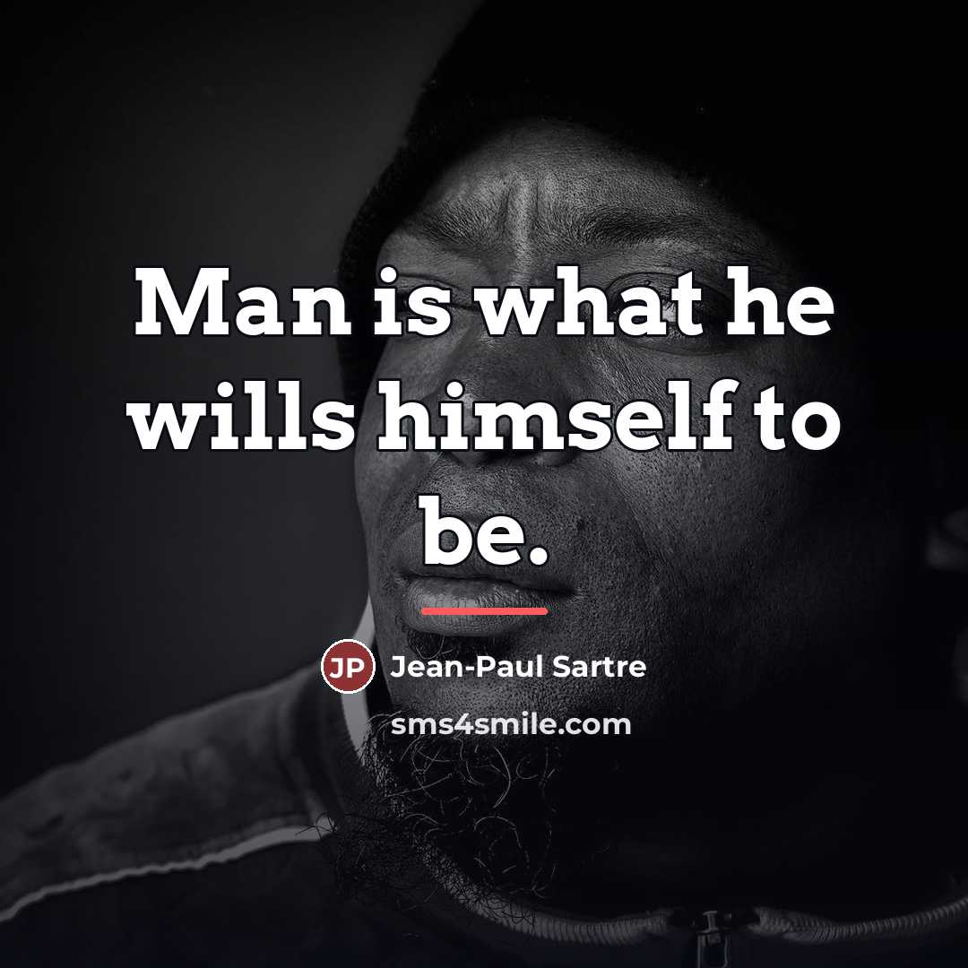 “Man is what he wills himself to be.…” quote by Jean-Paul Sartre
