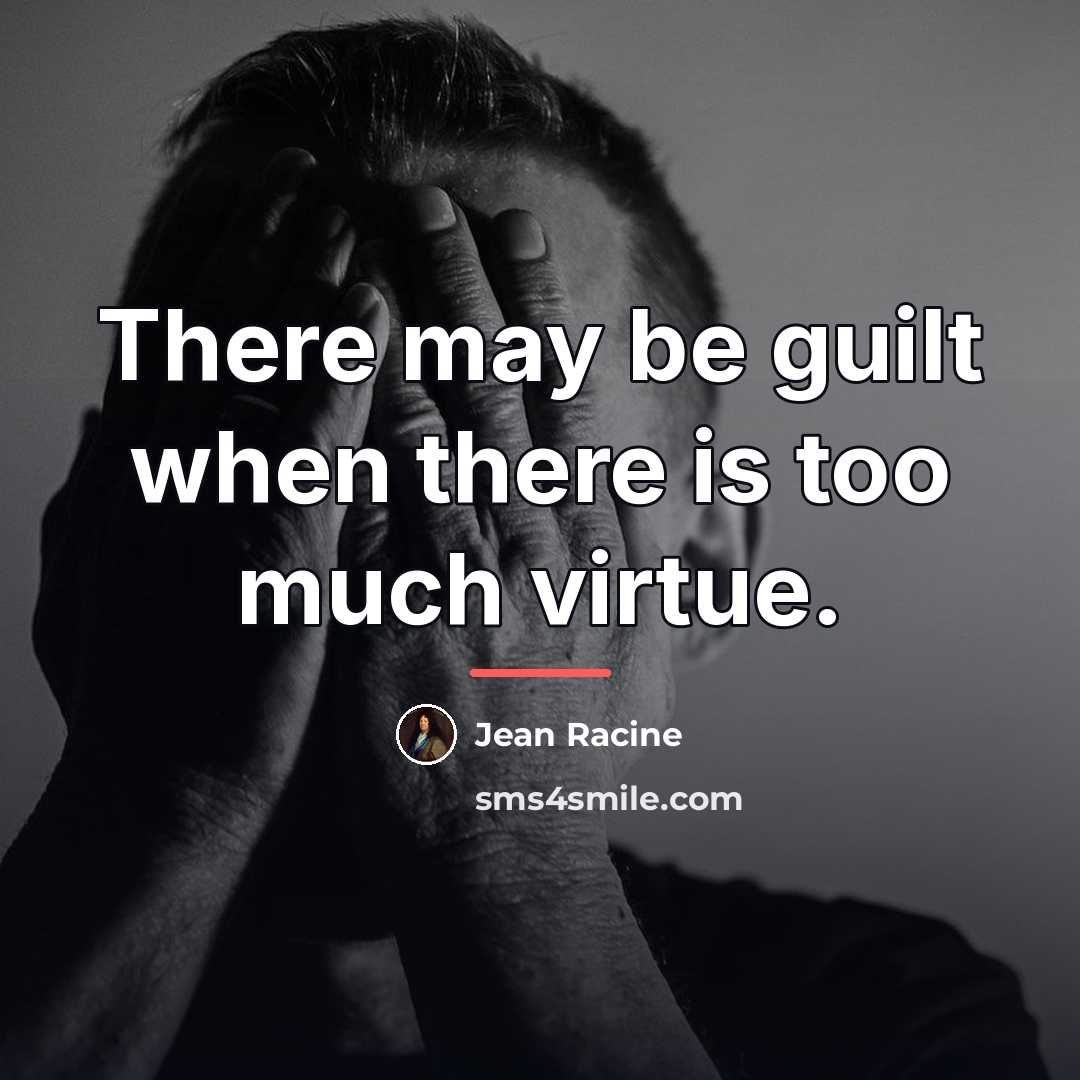 “There may be guilt when there is too much virtue.…” quote by Jean Racine