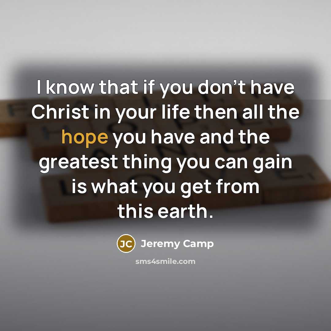 “I know that if you don't have Christ in your…” quote by Jeremy Camp