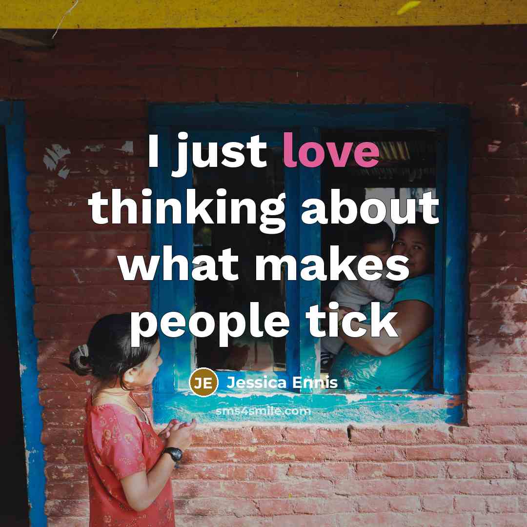 “I just love thinking about what makes people tick” quote by Jessica Ennis