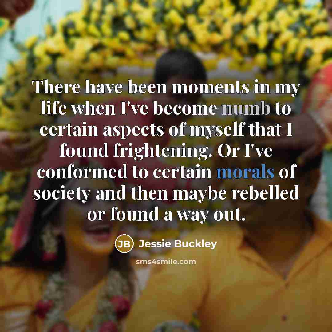“There have been moments in my life when I've become…” quote by Jessie Buckley