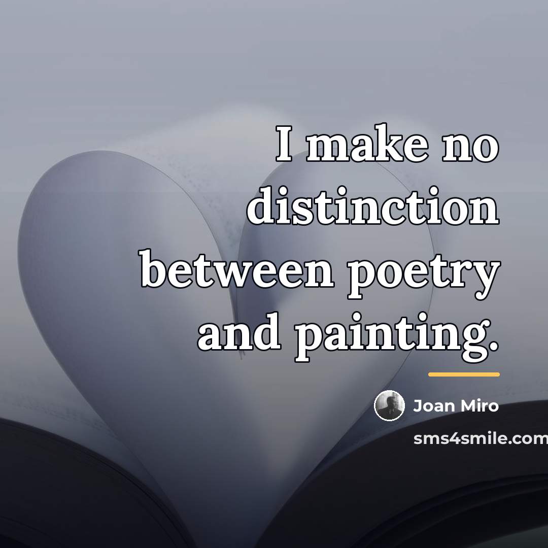 “I make no distinction between poetry and painting.…” quote by Joan Miro
