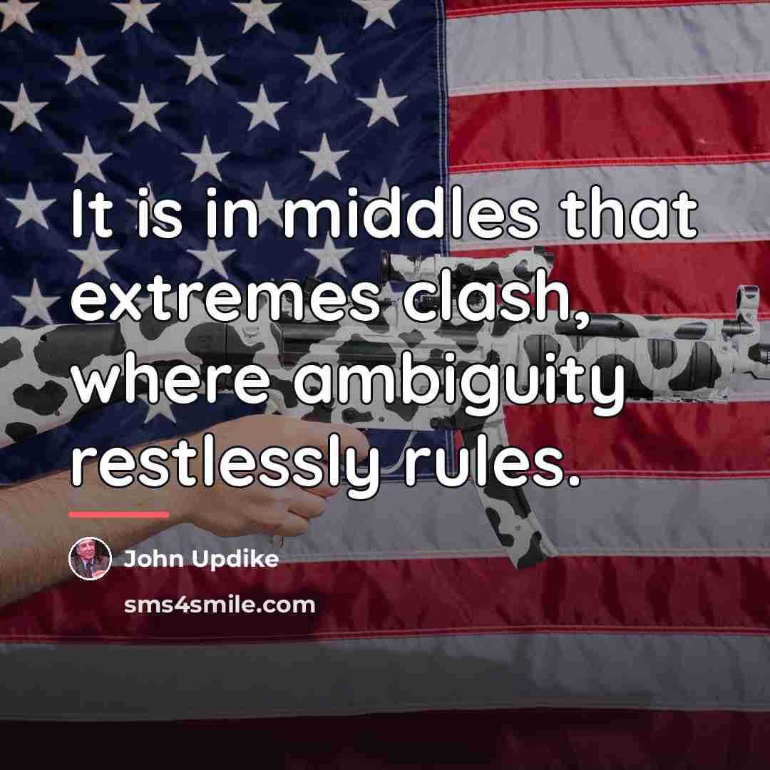 “It is in middles that extremes clash, where ambiguity restlessly…” quote by John Updike