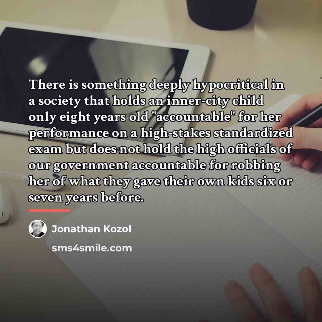 “There is something deeply hypocritical in a society that holds…” quote by Jonathan Kozol