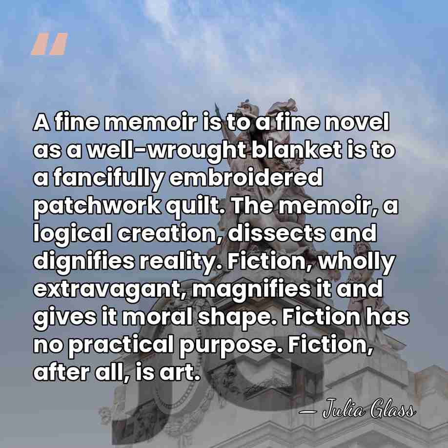 A fine memoir is to a fine novel as a well-wrought blanket&hellip; - Julia Glass