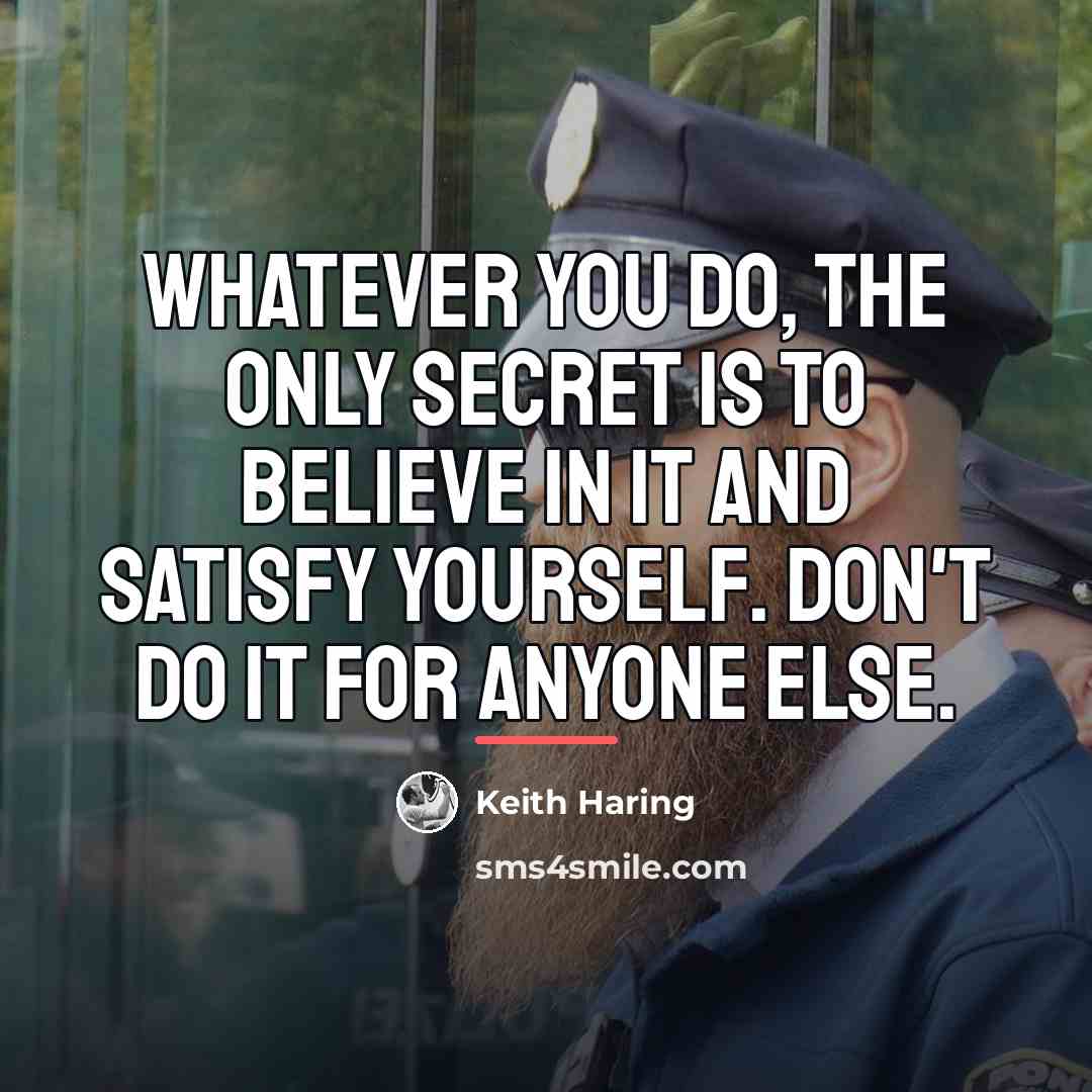 “Whatever you do, the only secret is to believe in…” quote by Keith Haring
