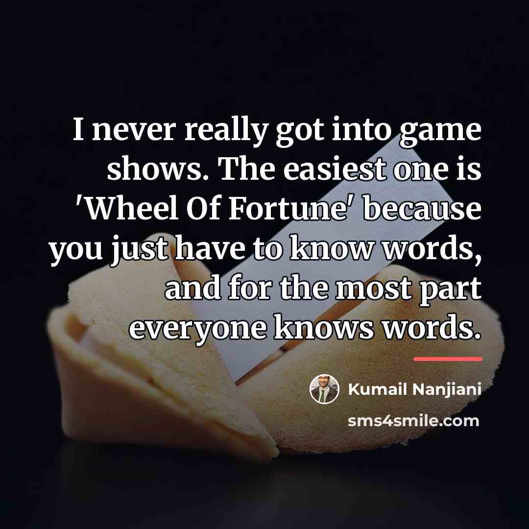 “I never really got into game shows. The easiest one…” quote by Kumail Nanjiani