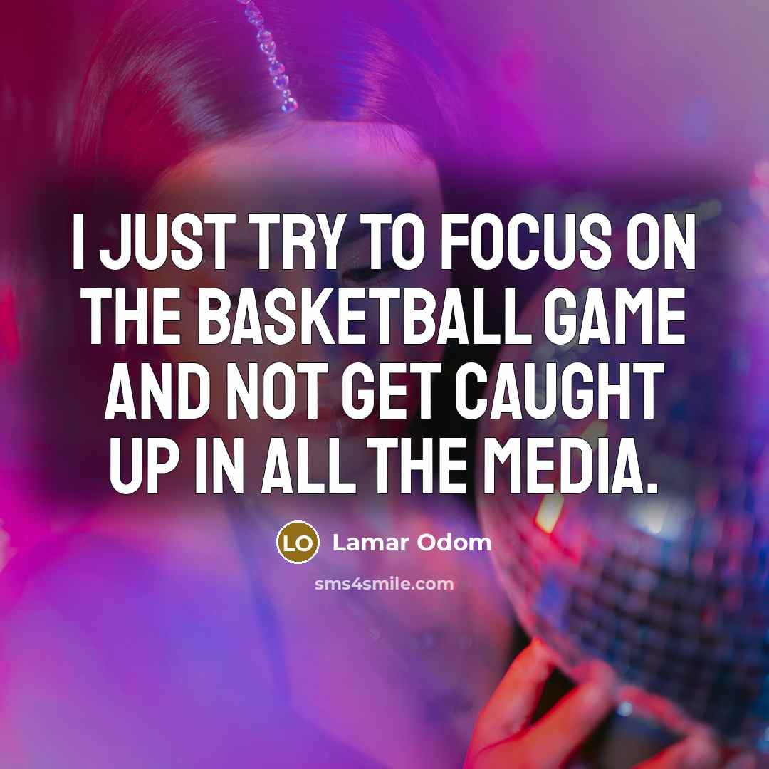 “I just try to focus on the basketball game and…” quote by Lamar Odom